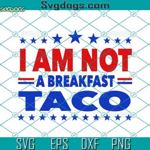 I Am Not Your Breakfast Taco Svg, I Am Not Your Breakfast Taco Vintage We Are Not Tacos Svg, Not Your Breakfast Taco Svg