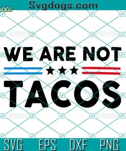 We Are Not Tacos Svg, Jill Biden Breakfast Tacos Svg, Not Your Breakfast Tacos Svg, Jill Biden Svg, Tacos Jill Biden Svg