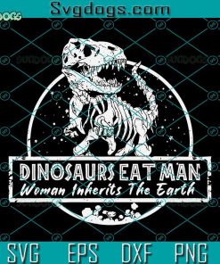 Dinosaur Eat Man Woman Inherits The Earth Svg, Anti Patriarchy Svg, Dinosaur Svg