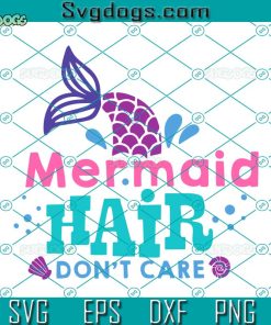 Mermaid Hair Dont Care Svg, Mermaid Tail Svg, Mermaid Birthday Svg, Summer Svg