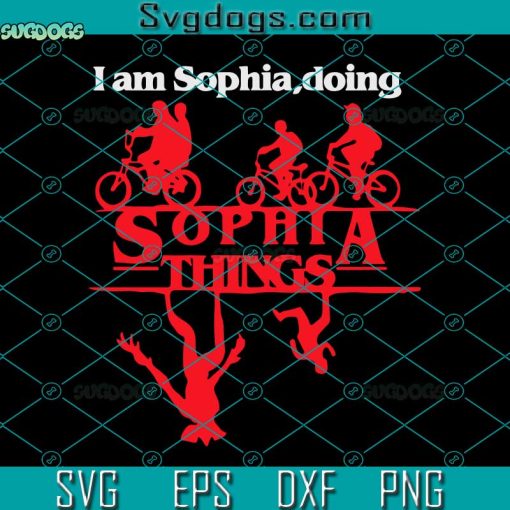 Sophia Things Drama Series Saying Svg, I Am Sophia Doing Svg, Sophia Things Svg