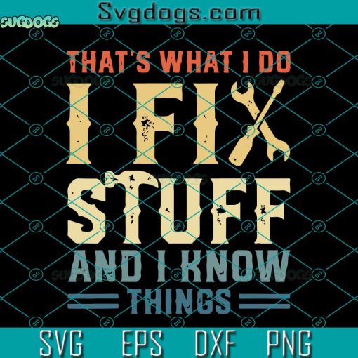 That’s What I Do I Fix Stuff And I Know Things Svg, Funny Saying Svg, Trending Quote Svg