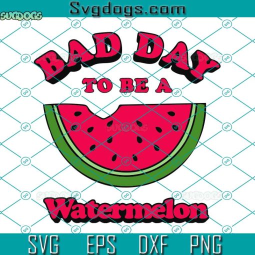 Bad Day To Be A Watermelon Svg, Watermelon Svg, Summer Svg