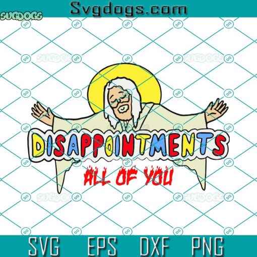 Disappointments All Of You Svg, Jesus Sarcastic Humor Svg, Disappointments Svg