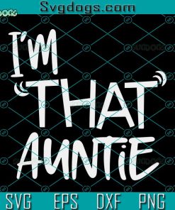 I’m That Auntie Svg, Funny Best Aunt Tee Svg