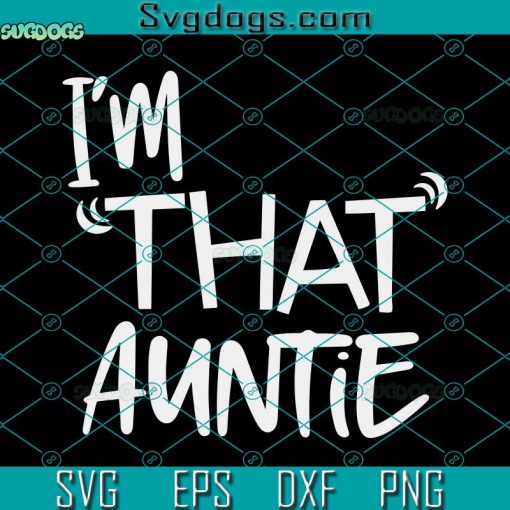 I’m That Auntie Svg, Funny Best Aunt Tee Svg