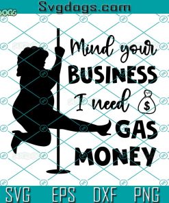 My Your Business I Need Gas Money Svg, Funny Pole Dancer Svg, Pole Dance Girl Svg