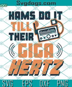 Hams Do It Till Their Giga Hertz Svg, Amateur Radio Svg, Till Their Giga Hertz Svg