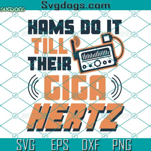 Hams Do It Till Their Giga Hertz Svg, Amateur Radio Svg, Till Their Giga Hertz Svg