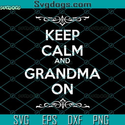 Keep Calm And Grandma On Svg, Mothers Day Svg