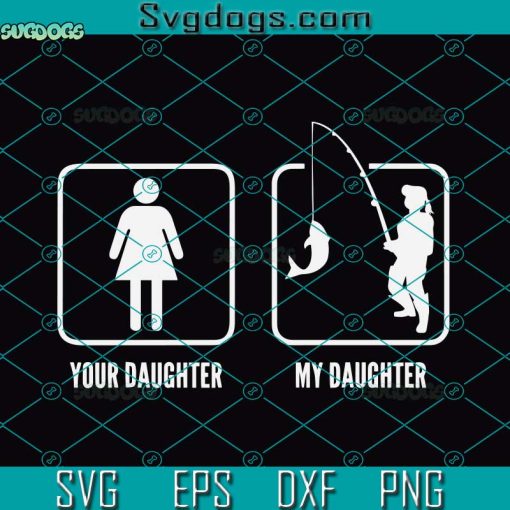 Your Daughter Svg, My Fishing Daughter Svg, Funny Fathers Day Svg