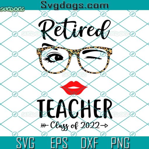 Retired Teacher Class Of 2022 Svg, School Svg, Back To School Retired Teacher Class Of 2022 Retirement Svg