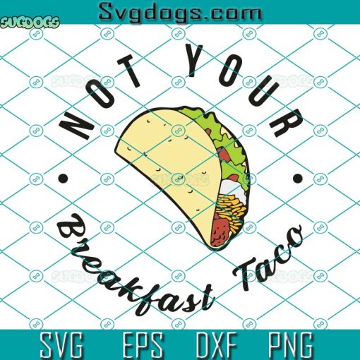 Not Your Breakfast Taco Svg, RNC Taco Svg, Rnc Breakfast Taco Svg