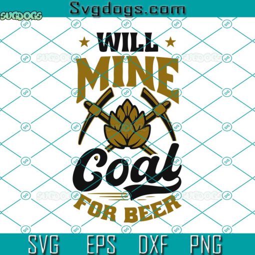 Will Mine For Beer Svg, Coal Miners Svg, Beer Svg