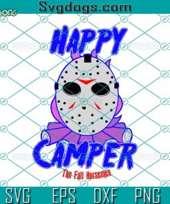 Happy Camper The Fall Horsemen SVG, Jason Mask SVG, Friday The 13th SVG, Jason Voorhees SVG