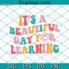 It’s A Beautiful Day To Learn SVG, Teacher SVG, Teacher Gift Idea SVG