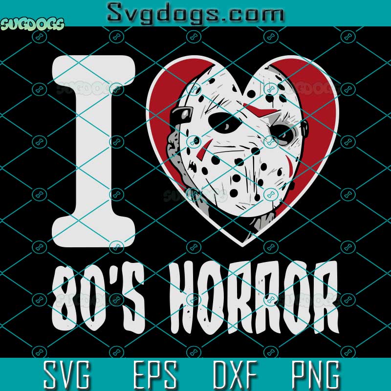 I Love 80S Horror Jason SVG, Horror SVG, Jason SVG, Horror Movie SVG