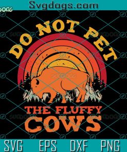 Do Not Pet The Fluffy Cows Svg, Buffalo Lover Bison Animal Svg, Buffalo Svg