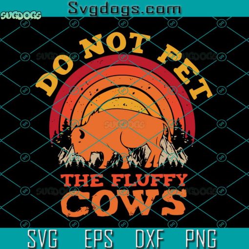 Do Not Pet The Fluffy Cows Svg, Buffalo Lover Bison Animal Svg, Buffalo Svg