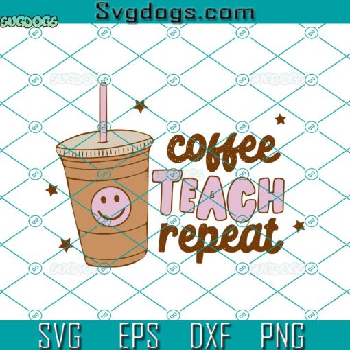 Coffee Teach Repeat SVG, Fall SVG, Pumpkin Spice SVG