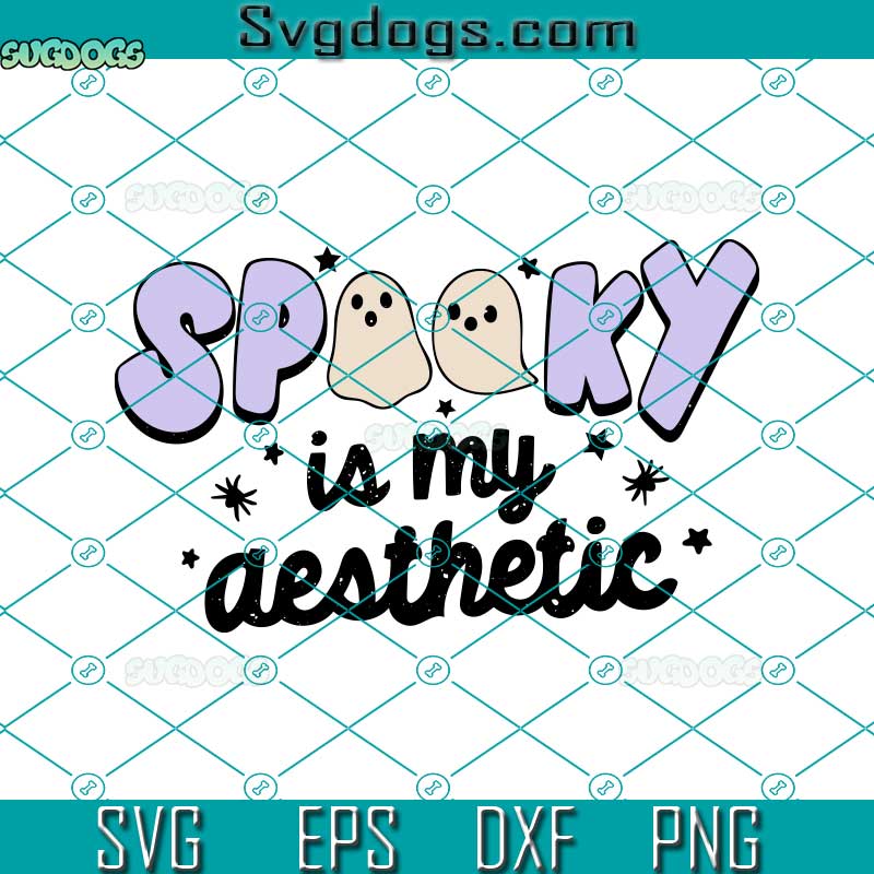 Spooky Is My Aesthetic SVG, Halloween SVG, Ghost SVG