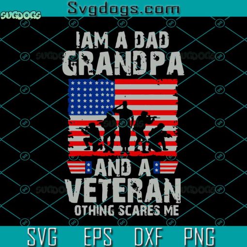 I’m A Dad Svg, Grandpa And A Veteran Funny Gift Men Fathers Day Svg, Memorial Day Svg