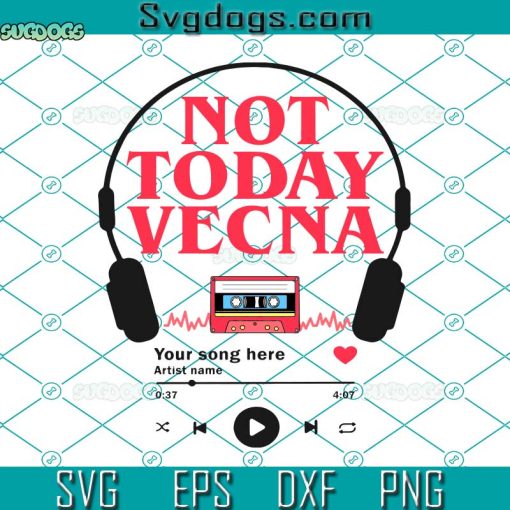 Not Today Vecna Custom SVG, Stranger Things Vecna Custom Wall Art SVG, Running Up That Hill Song SVG