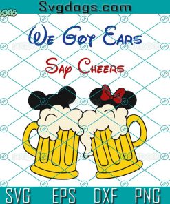 We Got Ears Say Cheers SVG, Mickey Beer SVG, Beer SVG