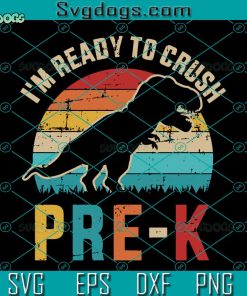 I’m Ready To Crush Pre-k Svg, First Day Preschool Dinosaur T-rex Svg, Dinosaur Svg