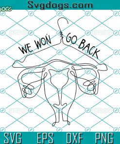 We Won’t Go Back Svg, Hanger Pro Choice Abortion Rights Svg, Pro Choice Svg