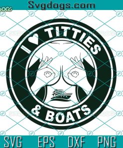 I Love Titties And Boats Logo Svg, Boats Cruise Svg, I Love Titties Svg
