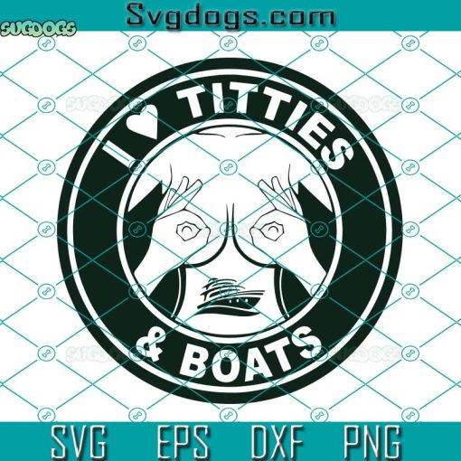 I Love Titties And Boats Logo Svg, Boats Cruise Svg, I Love Titties Svg