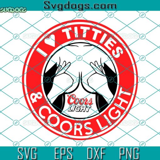 I Love Titties And Coors Light Logo Svg, Funny Quotes Svg, I Love Titties Svg