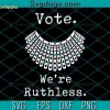 Vote We’re Ruthless Svg, Women Feminist Essential Svg, Women Svg