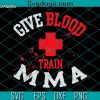 Give Blood Train MMA Svg, Mixed Martial Arts Training Svg