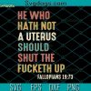 He Who Hath No Uterus Should Shut The Fucketh Up Svg, My Body My Choice Svg, Uterus Svg