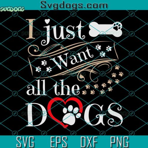 I Just Want All The Dogs Svg, Dog Svg, Animal Svg