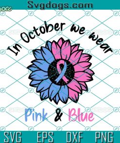 In October We Wear Pink & Blue Svg, Breast Cancer Svg, Breast Cancer Awareness Svg, Pink Ribbon Svg