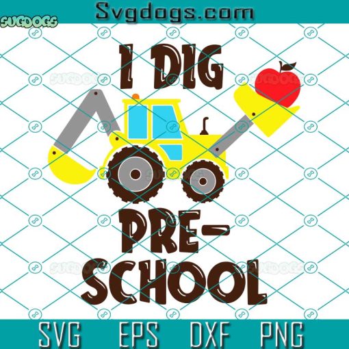 I Dig Preschool Svg, School Svg, Back To School Svg