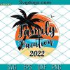 Family Vacation 2022 Svg, Summer Svg, Family Vacation Make Memories Together Quotes Svg