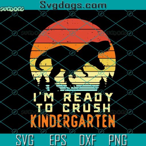 Im Ready To Crush Kindergarten Svg, Im Ready To Crush Kindergarten Trex Dino Retro First Day Boy Svg, Kindergarten Svg