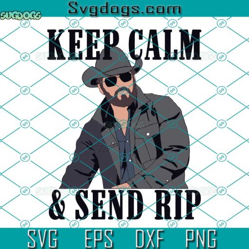 Keep Calm And Send Rip Svg, Dutton Ranch Svg, John Dutton Svg, Cowboy Lover Gift Svg, Dutton Family Svg