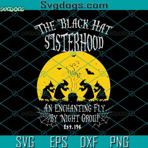 The Black Hat Sisterhood Svg, An Enchanting Fly By Night Group Svg, Witches Halloween Svg