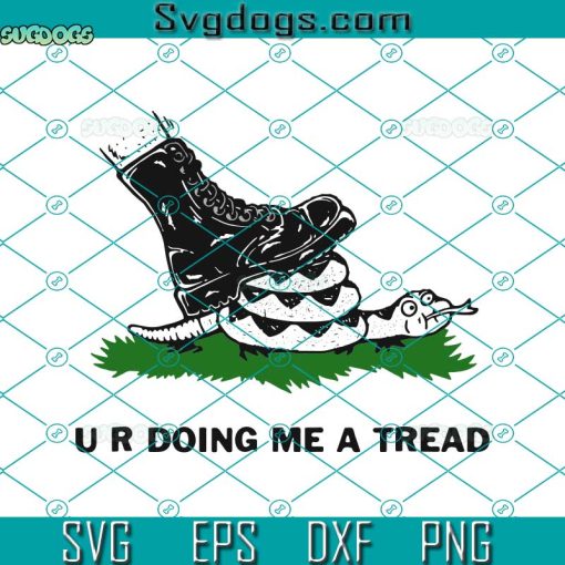 U R Doing Me A Tread Svg, Funny Don’t Tread On Me Svg, Snake Svg