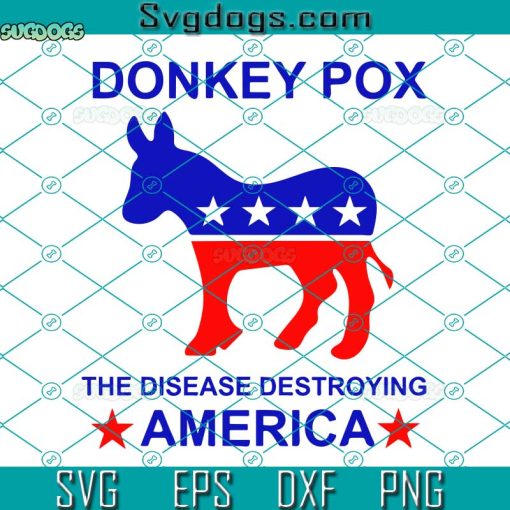 Donkey Pox The Disease Destroying America Svg, Donkey Pox Svg, 4th Of July Svg