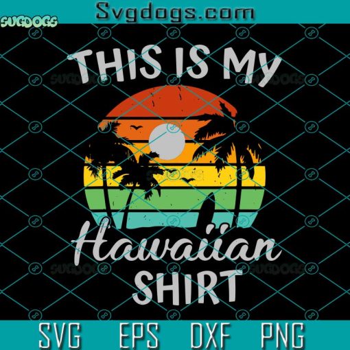 This Is My Hawaiian Shirt Svg, Aloha Hawaii For Mens Women Boys Svg