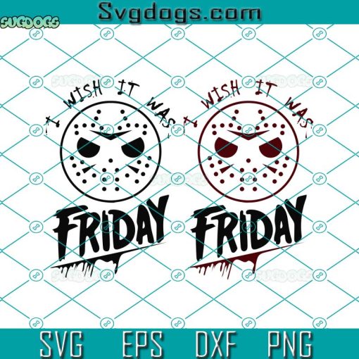 I Wish It Was Friday Jason Svg, Horror Movie Characters Svg, Halloween Svg