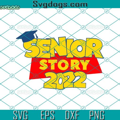 Senior Story 2022 Svg, Class Of 2022 Svg, Senior 2022 Svg, Graduation 2022 Svg, Toy Story Svg