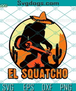 El Squatcho Bigfoot Svg, Mexician Hat Svg, El Squatcho Svg