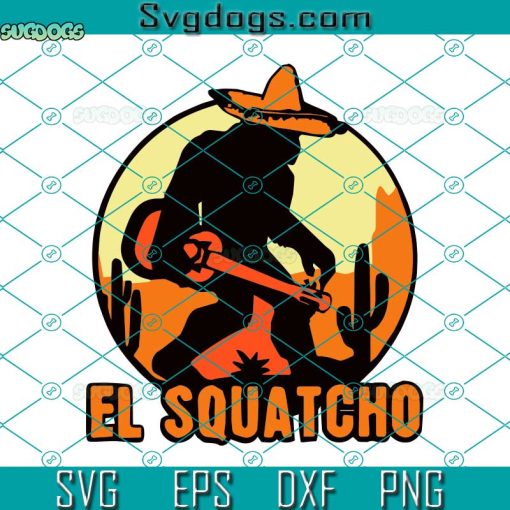 El Squatcho Bigfoot Svg, Mexician Hat Svg, El Squatcho Svg